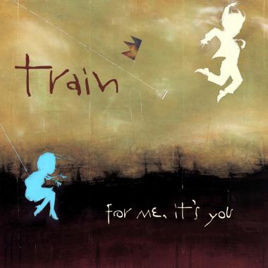 Train -  For Me, It's You